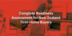 Are you ready to buy your first home in New Zealand? Complete readiness assessment covering finances, lifestyle, emotional preparation, and timing. Expert guidance from Luminate Financial advisers.
