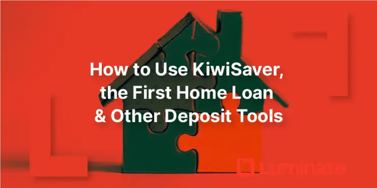 how-to-use-kiwisaver-the-first-home-loan-and-other-deposit-tools-together-in-nz