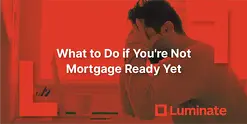 Not mortgage ready yet? Learn exactly what to do to fix your deposit, debts, credit score, and income. Complete action plan with timelines from Luminate Financial advisers in New Zealand.